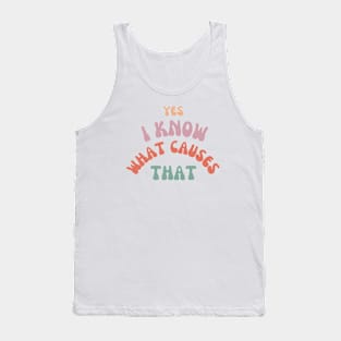 Yes, I know what causes that! Tank Top